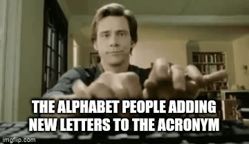 LGBTQAI2SPDHFYDHRUVNMKWXYZ... | THE ALPHABET PEOPLE ADDING NEW LETTERS TO THE ACRONYM | image tagged in gifs,lgbtq,sjws | made w/ Imgflip video-to-gif maker