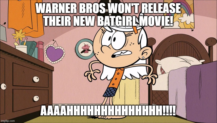 Linka's Upset About Cancelation of Batgirl Movie | WARNER BROS WON'T RELEASE THEIR NEW BATGIRL MOVIE! AAAAHHHHHHHHHHHHHH!!!! | image tagged in linka's upset about | made w/ Imgflip meme maker