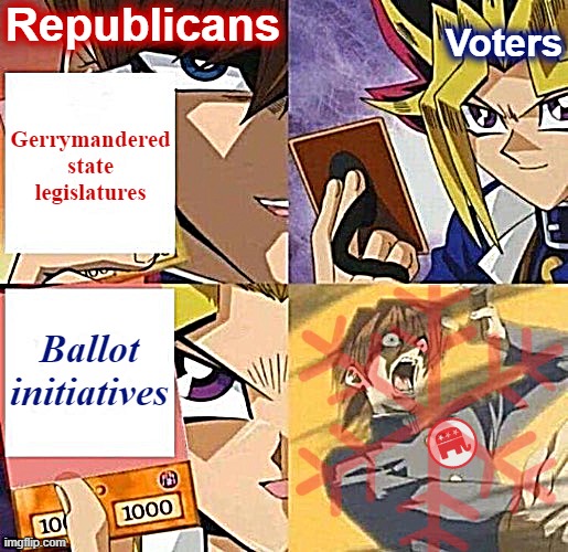 Yu-gi-oh fixed textboxes | Republicans; Gerrymandered state legislatures; Voters; Ballot initiatives | image tagged in yu-gi-oh fixed textboxes | made w/ Imgflip meme maker