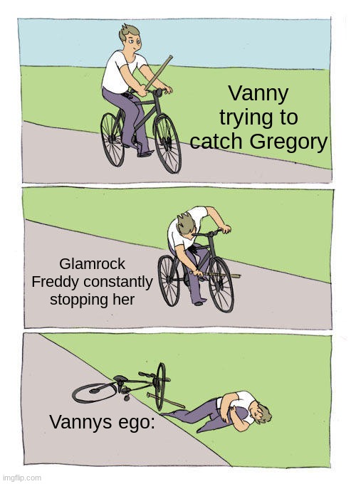 Bike Fall Meme | Vanny trying to catch Gregory; Glamrock Freddy constantly stopping her; Vannys ego: | image tagged in memes,bike fall | made w/ Imgflip meme maker
