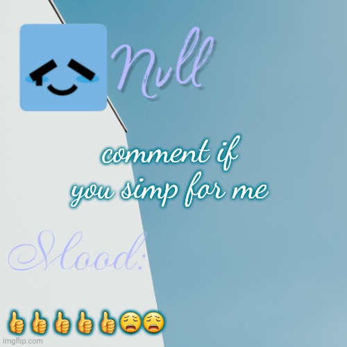 comment if you simp for me; 👍👍👍👍👍😩😩 | made w/ Imgflip meme maker