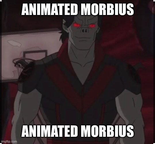 (From the ultimate spider man tv show) | ANIMATED MORBIUS; ANIMATED MORBIUS | image tagged in morbius | made w/ Imgflip meme maker