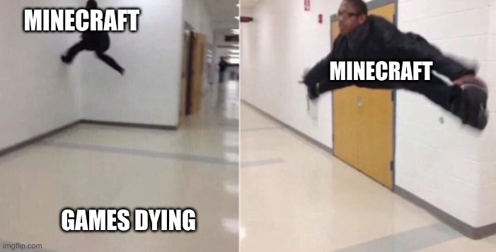 The floor is | MINECRAFT; MINECRAFT; GAMES DYING | image tagged in the floor is | made w/ Imgflip meme maker