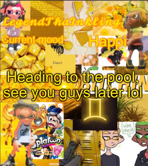 E | Happi; Heading to the pool, see you guys later lol | image tagged in legendthainkling's announcement temp | made w/ Imgflip meme maker