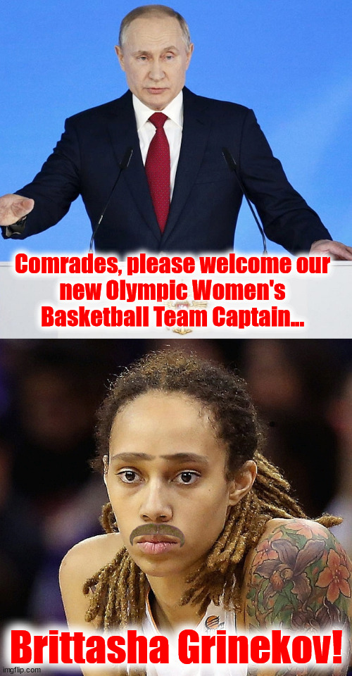 Brittasha Grinekov |  Comrades, please welcome our
new Olympic Women's
Basketball Team Captain... Brittasha Grinekov! | image tagged in brittney,griner,russia,putin,wnba | made w/ Imgflip meme maker