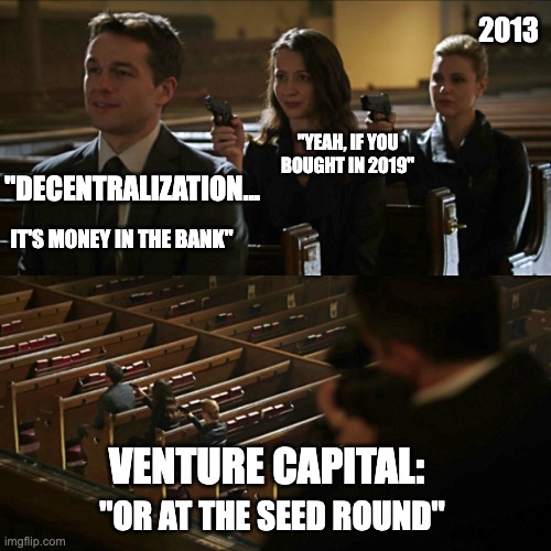 decentralization | 2013; "YEAH, IF YOU BOUGHT IN 2019"; "DECENTRALIZATION... IT'S MONEY IN THE BANK"; VENTURE CAPITAL:; "OR AT THE SEED ROUND" | image tagged in assassination chain | made w/ Imgflip meme maker