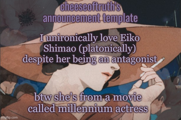 Eiko Shimao temp | I unironically love Eiko Shimao (platonically) despite her being an antagonist; btw she's from a movie called millennium actress | image tagged in eiko shimao temp | made w/ Imgflip meme maker