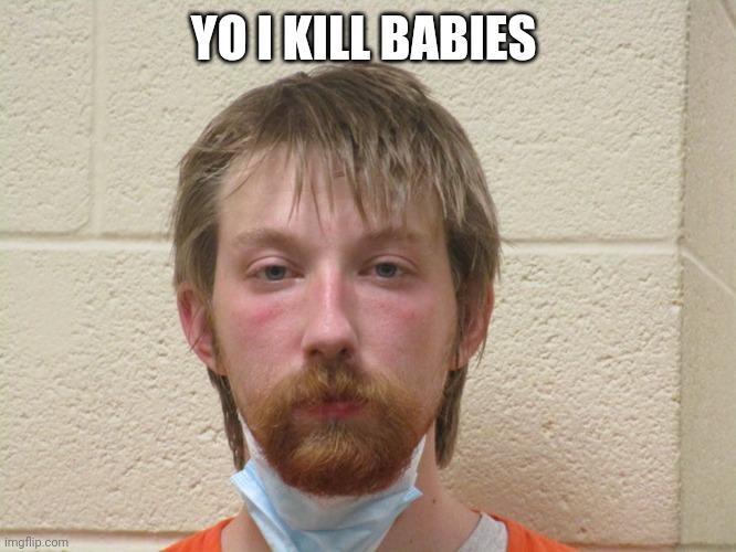 Ronald Hicks Jr | YO I KILL BABIES | image tagged in ronald hicks jr the baby killer,murder,funny,memes,distracted boyfriend,babies | made w/ Imgflip meme maker