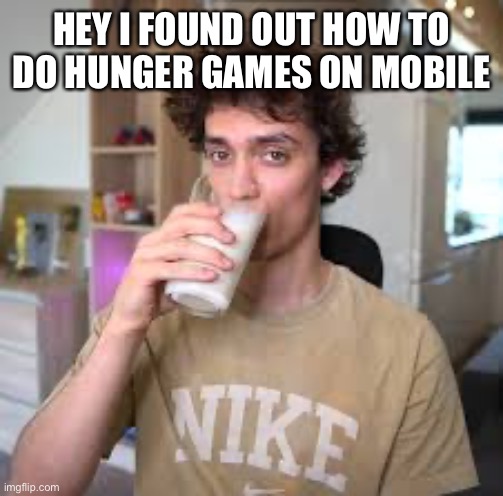 Dani | HEY I FOUND OUT HOW TO DO HUNGER GAMES ON MOBILE | image tagged in dani | made w/ Imgflip meme maker