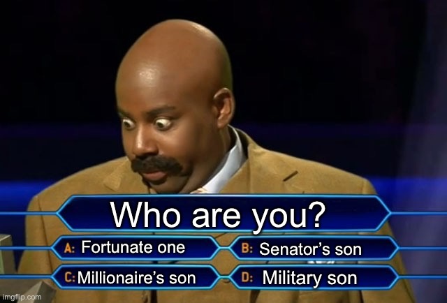 Credence | Who are you? Fortunate one Millionaire’s son Military son Senator’s son | image tagged in who wants to be a millionaire,fortunate son,vietnam,protest | made w/ Imgflip meme maker