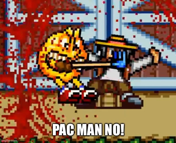 PAC MAN NO! | made w/ Imgflip meme maker