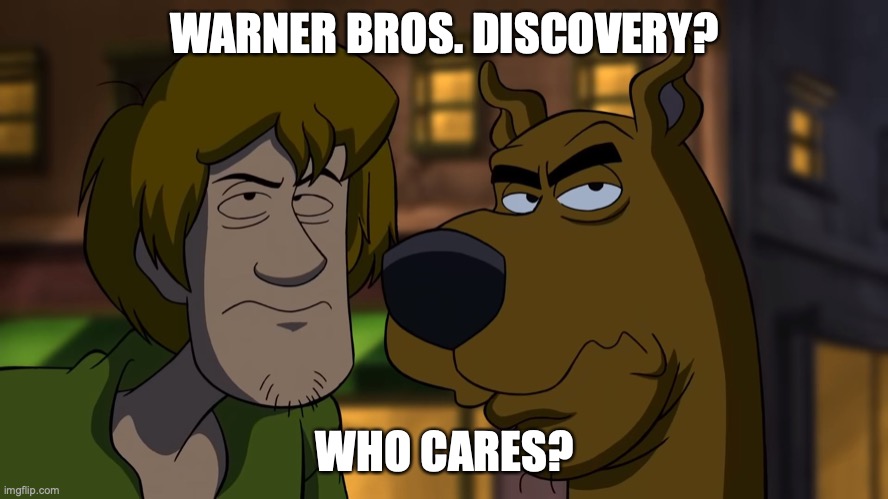 who cares? | WARNER BROS. DISCOVERY? WHO CARES? | image tagged in who cares | made w/ Imgflip meme maker