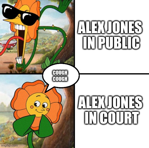 angry flower | ALEX JONES 

IN PUBLIC; COUGH COUGH; ALEX JONES 

IN COURT | image tagged in angry flower | made w/ Imgflip meme maker