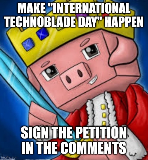 Technoblade Never Dies! | MAKE "INTERNATIONAL TECHNOBLADE DAY" HAPPEN; SIGN THE PETITION IN THE COMMENTS | image tagged in technoblade's channel icon | made w/ Imgflip meme maker