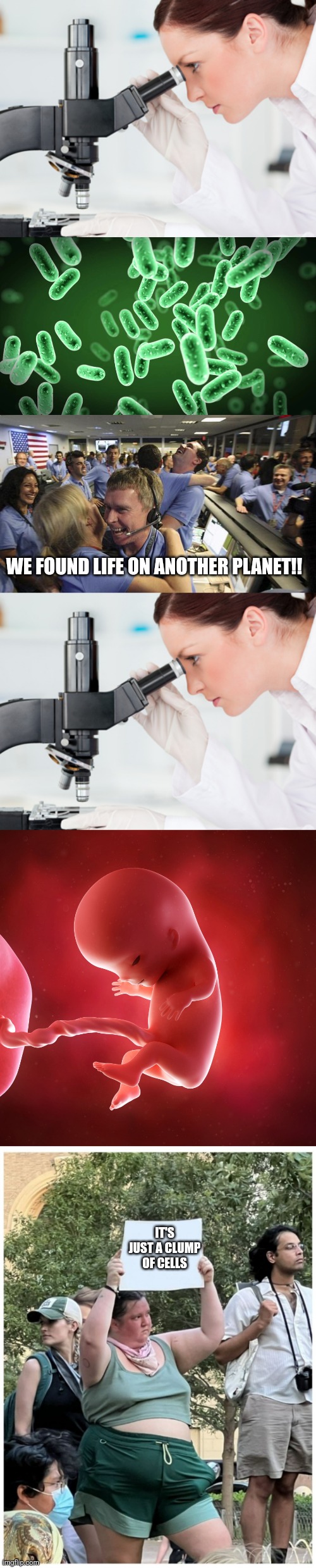 WE FOUND LIFE ON ANOTHER PLANET!! IT'S JUST A CLUMP OF CELLS | image tagged in scientist microscope,green bacteria,nasa employee hugging,fetus,abortion protest | made w/ Imgflip meme maker