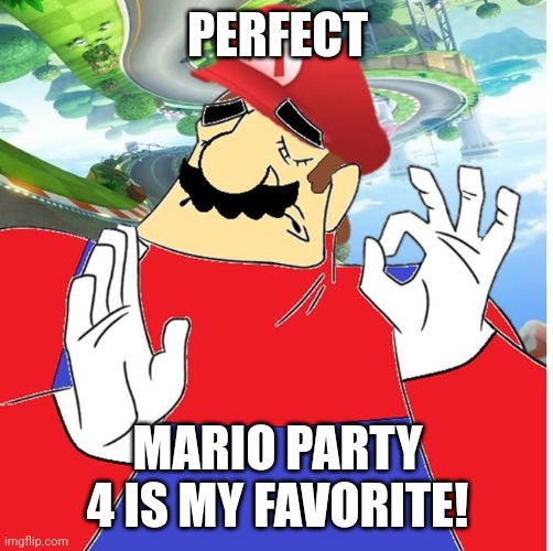 PERFECT MARIO PARTY 4 IS MY FAVORITE! | made w/ Imgflip meme maker
