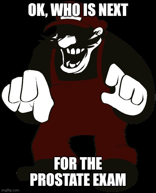 OK, WHO IS NEXT FOR THE PROSTATE EXAM | made w/ Imgflip meme maker