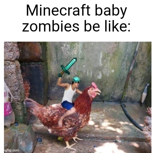 Lol | Minecraft baby zombies be like: | image tagged in minecraft,minecraft memes | made w/ Imgflip meme maker