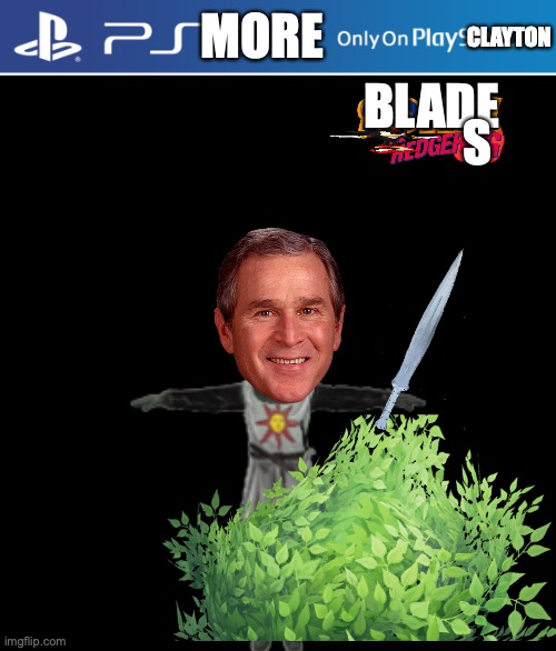 blade shadow hedges | BLADE; CLAYTON; MORE; S | made w/ Imgflip meme maker