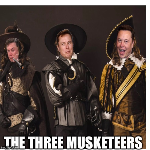  THE THREE MUSKETEERS | image tagged in elon musk,tesla,the three musketeers | made w/ Imgflip meme maker