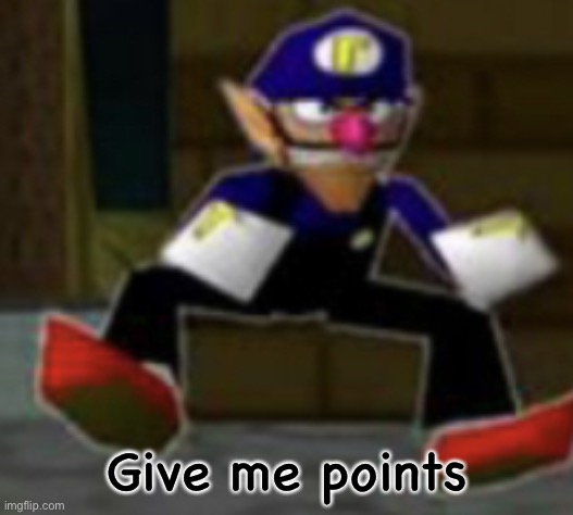 wah male | Give me points | image tagged in wah male | made w/ Imgflip meme maker