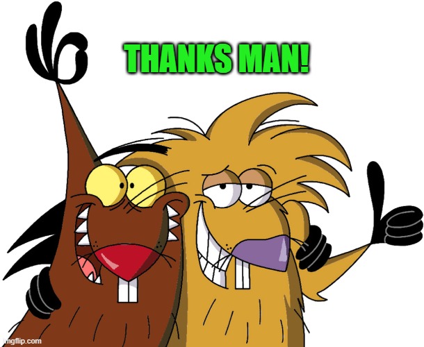 Beavers | THANKS MAN! | image tagged in beavers | made w/ Imgflip meme maker