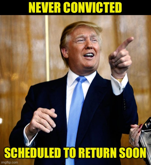 Someone prepare the floodgates! Liberal tears expected to crest! | NEVER CONVICTED; SCHEDULED TO RETURN SOON | image tagged in trigger alert,no really im talking meltdown triggers,the cheeto lives in their head 24 7,bye liz,vote trump,destroy a leftist | made w/ Imgflip meme maker