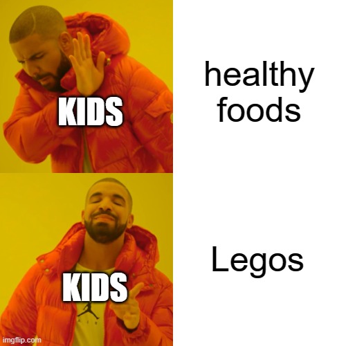 food | healthy foods; KIDS; Legos; KIDS | image tagged in memes,drake hotline bling | made w/ Imgflip meme maker