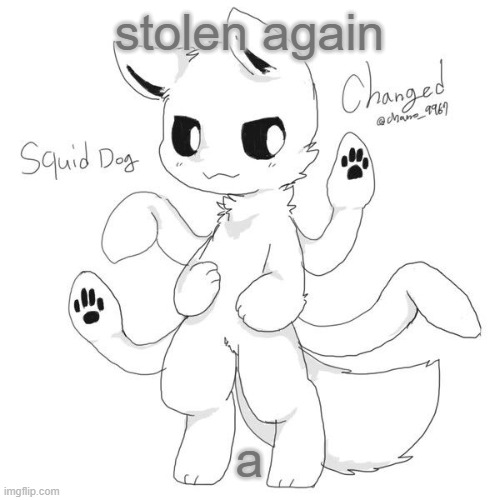 Squid dog | stolen again; a | image tagged in squid dog | made w/ Imgflip meme maker
