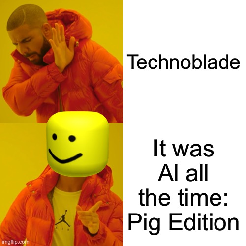 Drake Hotline Bling Meme | Technoblade It was Al all the time: Pig Edition | image tagged in memes,drake hotline bling | made w/ Imgflip meme maker
