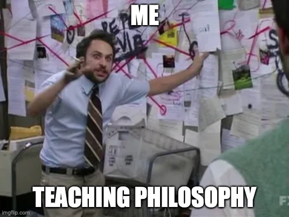 philosophy | ME; TEACHING PHILOSOPHY | image tagged in rogue way,gregory borse | made w/ Imgflip meme maker