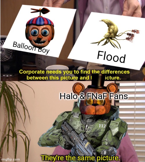 Both have the same amount of annoying level. | Balloon Boy; Flood; Halo & FNaF Fans; They're the same picture. | image tagged in fnaf,halo,balloon boy fnaf,flood halo,annoying,relatable | made w/ Imgflip meme maker