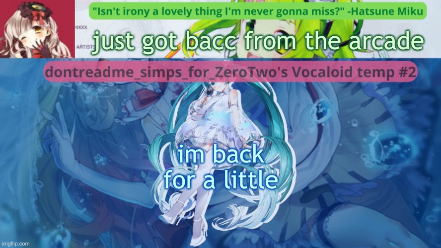 drm's vocaloid temp #2 | just got bacc from the arcade; im back for a little | image tagged in drm's vocaloid temp 2 | made w/ Imgflip meme maker