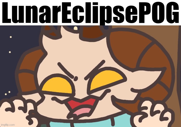 LunarEclipsePOG | made w/ Imgflip meme maker