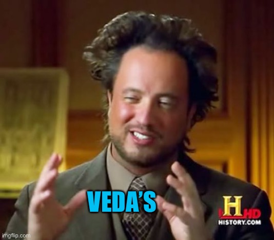 Ancient Aliens Meme | VEDA’S | image tagged in memes,ancient aliens | made w/ Imgflip meme maker