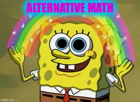 Imagination Spongebob Meme | ALTERNATIVE MATH | image tagged in memes,imagination spongebob | made w/ Imgflip meme maker