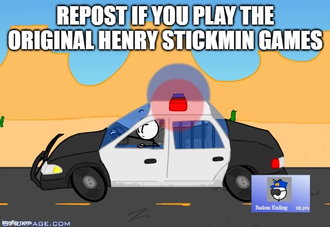 REPOST IF YOU PLAY THE ORIGINAL HENRY STICKMIN GAMES | made w/ Imgflip meme maker