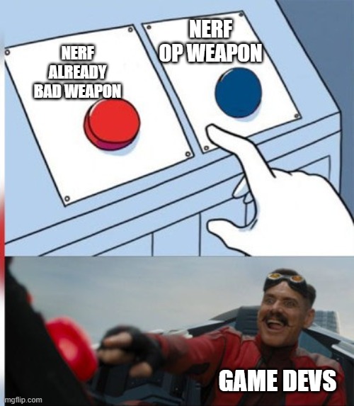 game devs are questionable | NERF ALREADY BAD WEAPON; NERF OP WEAPON; GAME DEVS | image tagged in eggman and the botton | made w/ Imgflip meme maker