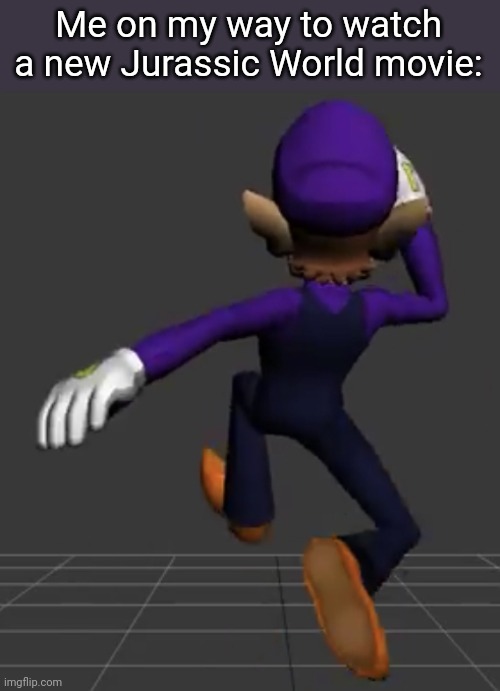 When a new Jurassic World movie comes out | Me on my way to watch a new Jurassic World movie: | image tagged in waluigi running | made w/ Imgflip meme maker