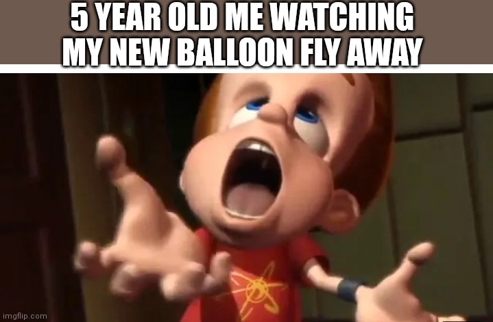 Sad | 5 YEAR OLD ME WATCHING MY NEW BALLOON FLY AWAY | image tagged in childhood | made w/ Imgflip meme maker