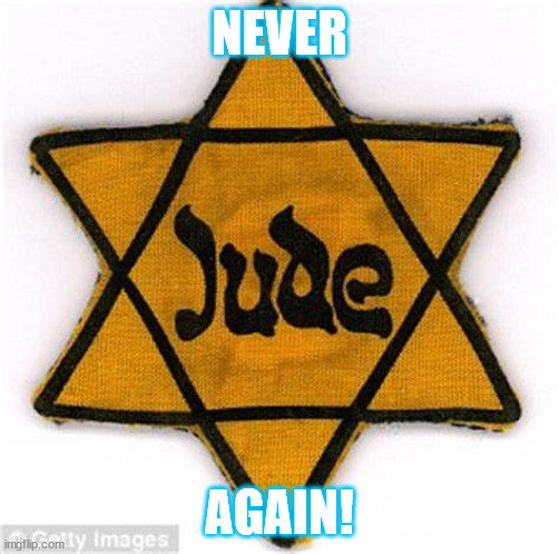 Never again! |  NEVER; AGAIN! | image tagged in politics,jewish | made w/ Imgflip meme maker