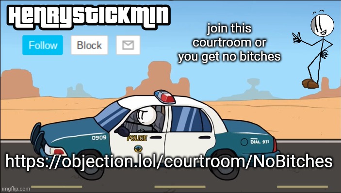 HenryStickmin Gangsta 4 Lyfe temp | join this courtroom or you get no bitches; https://objection.lol/courtroom/NoBitches | image tagged in henrystickmin gangsta 4 lyfe temp | made w/ Imgflip meme maker
