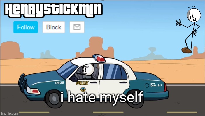 *sigh* | i hate myself | image tagged in henrystickmin gangsta 4 lyfe temp | made w/ Imgflip meme maker