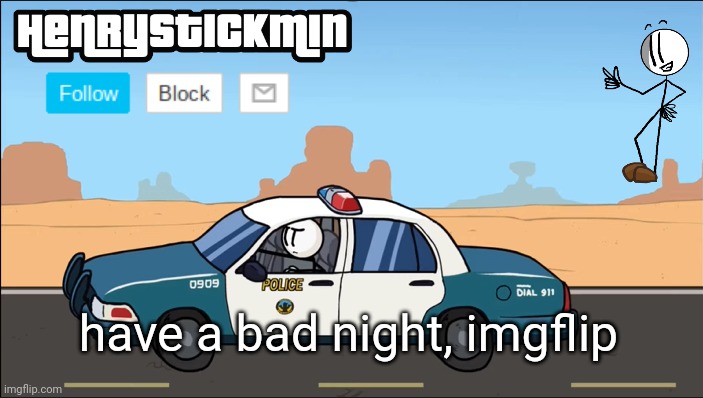 this meme site absolutely sucks | have a bad night, imgflip | image tagged in henrystickmin gangsta 4 lyfe temp | made w/ Imgflip meme maker