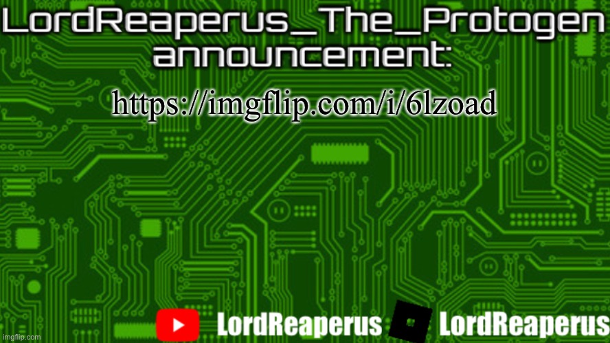 LordReaperus_The_Protogen announcement template | https://imgflip.com/i/6lzoad | image tagged in lordreaperus_the_protogen announcement template | made w/ Imgflip meme maker