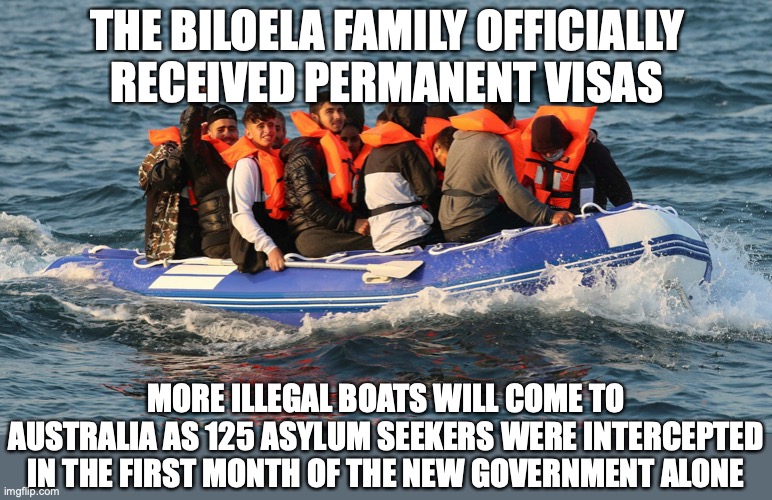 Biloela family granted permanent visas after four-years of government mismanagement | THE BILOELA FAMILY OFFICIALLY RECEIVED PERMANENT VISAS; MORE ILLEGAL BOATS WILL COME TO AUSTRALIA AS 125 ASYLUM SEEKERS WERE INTERCEPTED IN THE FIRST MONTH OF THE NEW GOVERNMENT ALONE | image tagged in biloela family,andrew giles,permanent visas,asylum seekers,smugglers,turnbacks | made w/ Imgflip meme maker