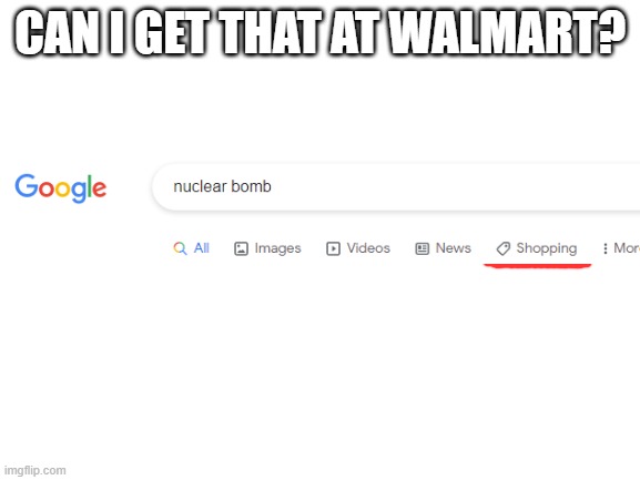 CAN I GET THAT AT WALMART? | CAN I GET THAT AT WALMART? | image tagged in can i get that at walmart | made w/ Imgflip meme maker