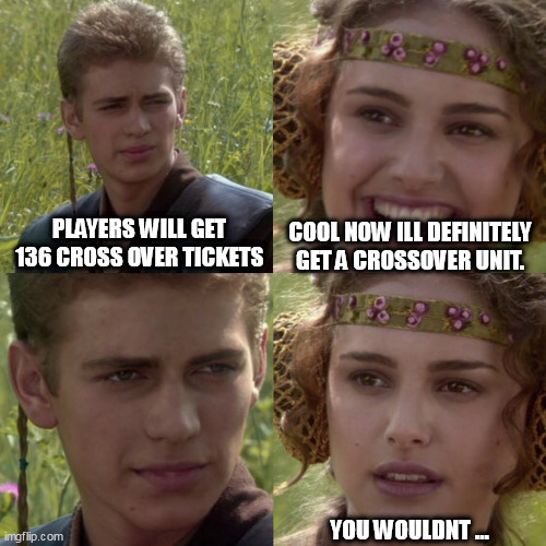 For the better right blank | COOL NOW ILL DEFINITELY GET A CROSSOVER UNIT. PLAYERS WILL GET 136 CROSS OVER TICKETS; YOU WOULDNT ... | image tagged in for the better right blank,grandsummoners | made w/ Imgflip meme maker