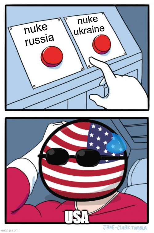 Two Buttons | nuke ukraine; nuke 
russia; USA | image tagged in memes,two buttons | made w/ Imgflip meme maker