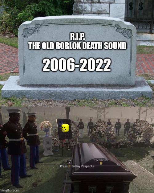 SUPER MEGA OOF | R.I.P.
THE OLD ROBLOX DEATH SOUND; 2006-2022 | image tagged in gravestone,press f to pay respects,oof,roblox,why god why,memes | made w/ Imgflip meme maker
